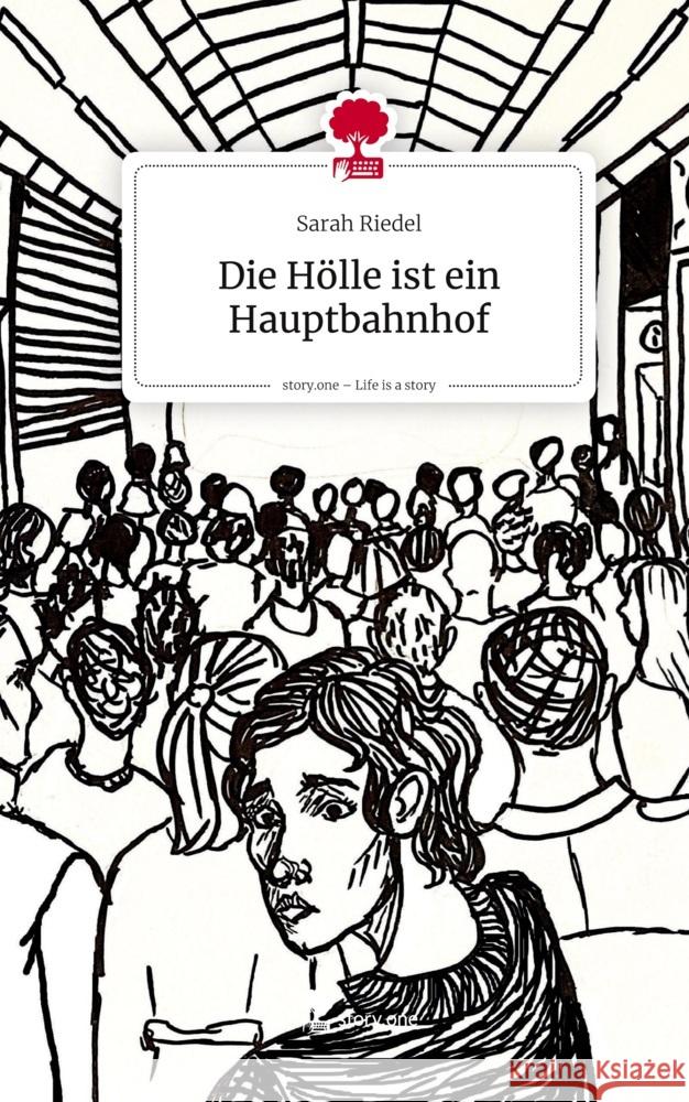 Die Hölle ist ein Hauptbahnhof. Life is a Story - story.one Riedel, Sarah 9783711801685 Storylution - książka