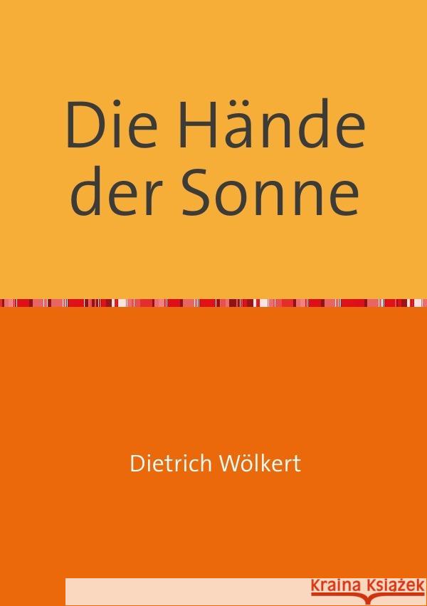 Die Hände der Sonne Wölkert, Dietrich 9783750256316 epubli - książka