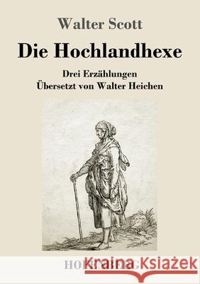 Die Hochlandhexe: Drei Erzählungen Walter Scott 9783743731660 Hofenberg - książka