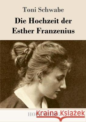 Die Hochzeit der Esther Franzenius Toni Schwabe 9783743742413 Hofenberg - książka