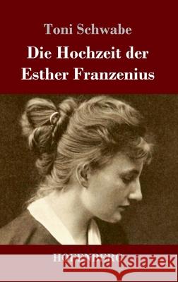 Die Hochzeit der Esther Franzenius Toni Schwabe 9783743742475 Hofenberg - książka