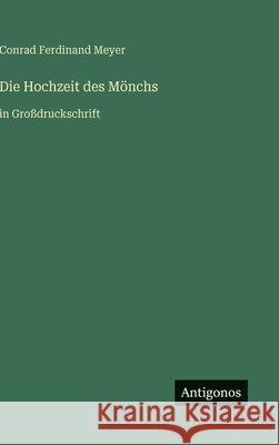 Die Hochzeit des M?nchs: in Gro?druckschrift Conrad Ferdinand Meyer 9783563276402 Antigonos Verlag - książka