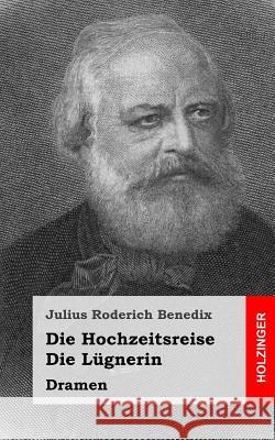 Die Hochzeitsreise / Die Lügnerin: Dramen Benedix, Julius Roderich 9781482317084 Createspace - książka