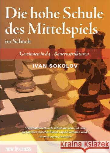 Die hohe Schule des Mittelspiels im Schach : Gewinnen in d4-Bauernstrukturen Sokolov, Ivan 9789056914325 New in Chess - książka