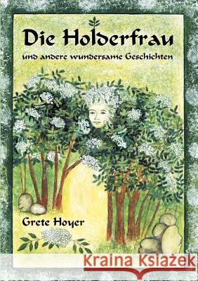 Die Holderfrau und andere wundersame Geschichten Grete Hoyer 9783831101504 Books on Demand - książka