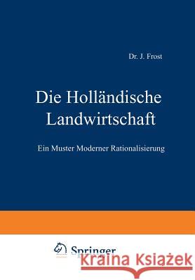 Die Holländische Landwirtschaft: Ein Muster Moderner Rationalisierung Frost, J. 9783642897207 Springer - książka