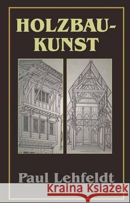 Die Holzbaukunst Paul Lehfeldt 9783642900280 Springer - książka