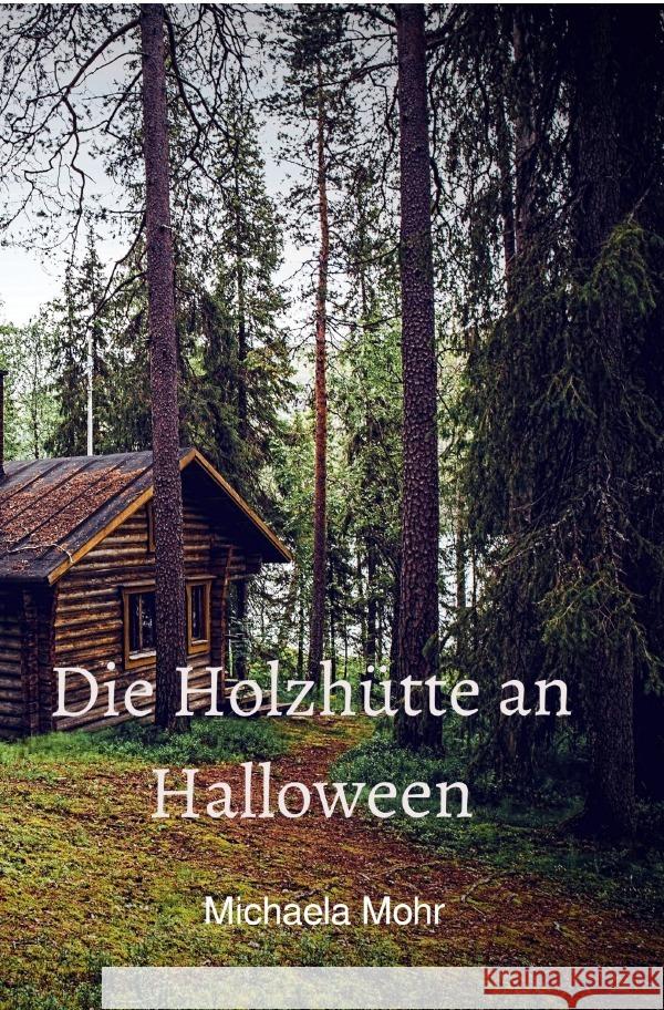 Die Holzhütte an Halloween Mohr, Michaela 9783819037511 epubli - książka