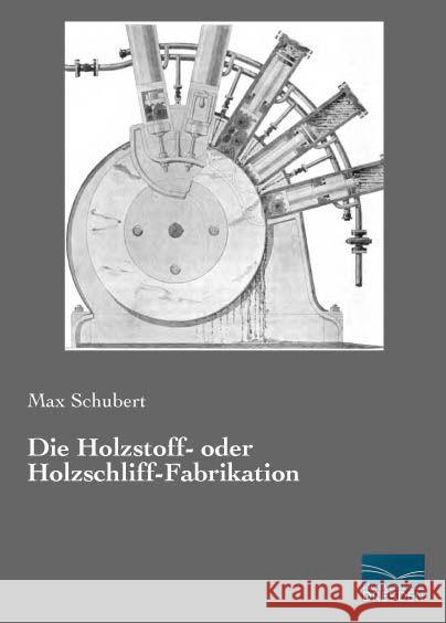 Die Holzstoff- oder Holzschliff-Fabrikation Schubert, Max 9783956921704 Fachbuchverlag-Dresden - książka