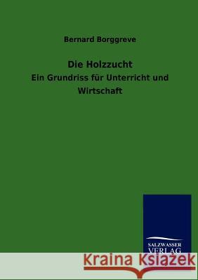 Die Holzzucht Bernard Borggreve 9783846014523 Salzwasser-Verlag Gmbh - książka