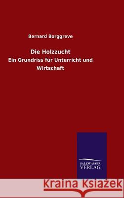 Die Holzzucht Borggreve, Bernard 9783846066638 Salzwasser-Verlag Gmbh - książka