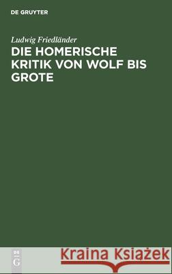 Die Homerische Kritik Von Wolf Bis Grote Ludwig Friedländer 9783111097107 De Gruyter - książka