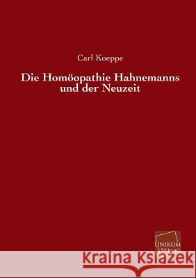 Die Homoopathie Hahnemanns Und Der Neuzeit Koeppe, Carl 9783845741307 UNIKUM - książka