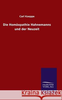 Die Homöopathie Hahnemanns und der Neuzeit Koeppe, Carl 9783846088760 Salzwasser-Verlag Gmbh - książka