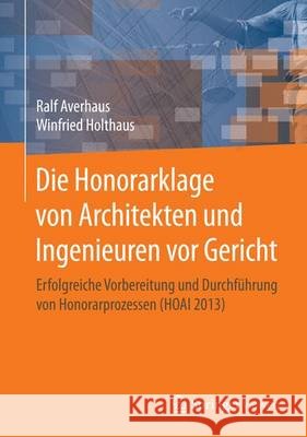 Die Honorarklage Von Architekten Und Ingenieuren VOR Gericht: Erfolgreiche Vorbereitung Und Durchführung Von Honorarprozessen (Hoai 2013) Averhaus, Ralf 9783658099817 Springer Vieweg - książka