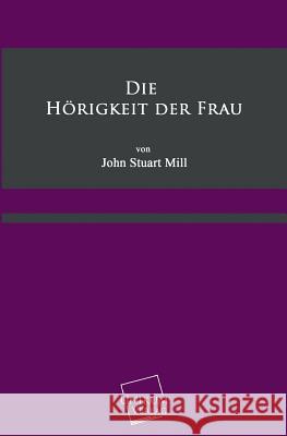 Die Horigkeit Der Frau Mill, John Stuart 9783845702070 UNIKUM - książka