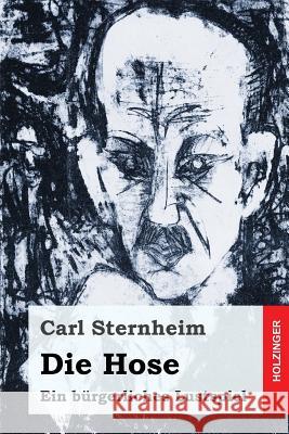 Die Hose: Ein bürgerliches Lustspiel Sternheim, Carl 9781544026336 Createspace Independent Publishing Platform - książka