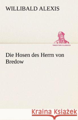 Die Hosen des Herrn von Bredow Alexis, Willibald 9783842467675 TREDITION CLASSICS - książka