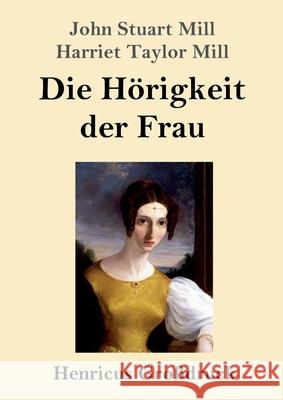 Die Hörigkeit der Frau (Großdruck) John Stuart Mill, Harriet Taylor Mill 9783847845645 Henricus - książka