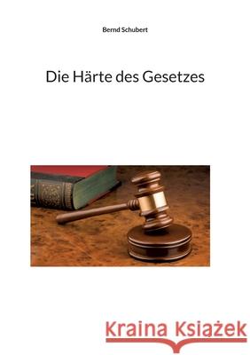 Die Härte des Gesetzes Schubert, Bernd 9783755748779 Books on Demand - książka