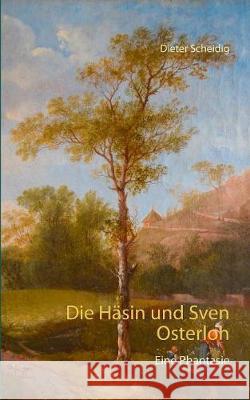 Die Häsin und Sven Osterloh: Eine Phantasie Dieter Scheidig 9783752895414 Books on Demand - książka