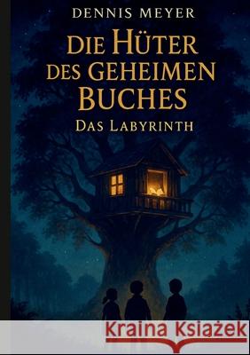 Die H?ter des geheimen Buches: Das Labyrinth Dennis Meyer 9783819262357 Bod - Books on Demand - książka