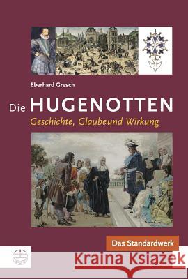 Die Hugenotten : Geschichte, Glaube und Wirkung. Das Standardwerk Eberhard Gresch 9783374041114 Evangelische Verlagsanstalt - książka