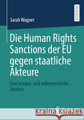 Die Human Rights Sanctions Der EU Gegen Staatliche Akteure: Eine Europa- Und V?lkerrechtliche Analyse Sarah Wagner 9783658453138 Springer - książka