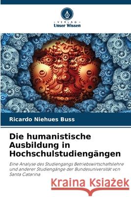 Die humanistische Ausbildung in Hochschulstudiengängen Niehues Buss, Ricardo 9786208484293 Verlag Unser Wissen - książka