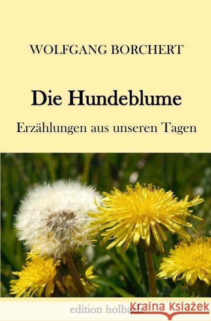 Die Hundeblume : Erzählungen aus unseren Tagen Borchert, Wolfgang 9783746765068 epubli - książka