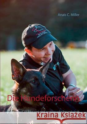 Die Hundeforscherin: Erinnerungen an Biko und eine wundervolle Freundschaft Anais C Miller 9783744814799 Books on Demand - książka