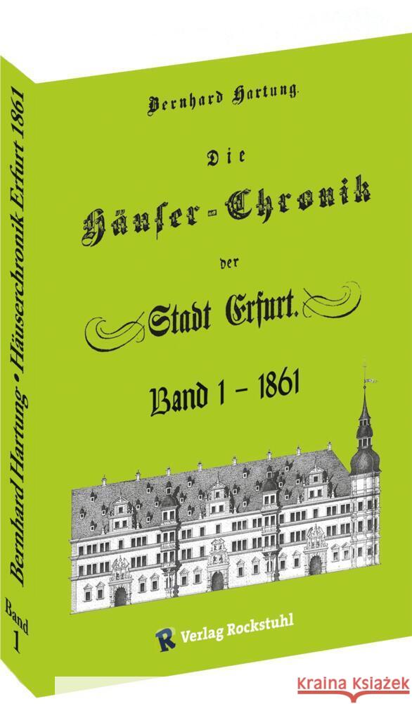 Die Häuser-Chronik der Stadt Erfurt 1861 - Band 1 von 2 Hartung, Bernhard 9783959667180 Rockstuhl - książka