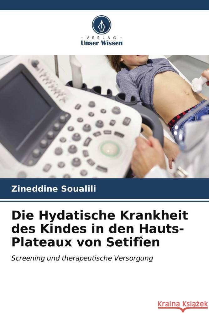 Die Hydatische Krankheit des Kindes in den Hauts-Plateaux von Setif?en Zineddine Soualili 9786206623106 Verlag Unser Wissen - książka