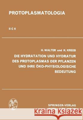 Die Hydratation Und Hydratur Des Protoplasmas Der Pflanzen Und Ihre Öko-Physiologische Bedeutung Kreeb, Karlheinz 9783709157435 Springer - książka