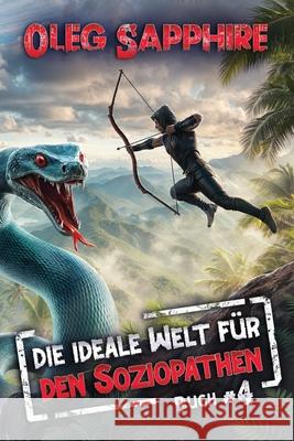 Die ideale Welt f?r den Soziopathen (Buch 4): Ein apokalyptisches LitRPG-Abenteuer Oleg Sapphire 9788076934634 Magic Dome Books - książka