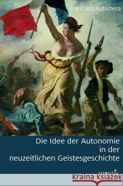 Die Idee Der Autonomie in Der Neuzeitlichen Geistesgeschichte Kutschera, Franz Von 9783957430700 mentis-Verlag - książka