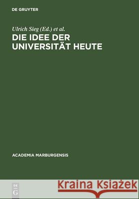Die Idee Der Universität Heute Sieg, Ulrich 9783598245732 K. G. Saur - książka