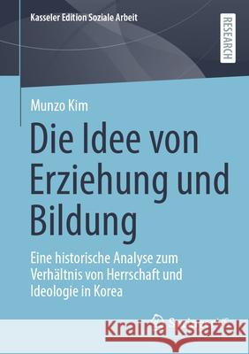 Die Idee von Erziehung und Bildung Kim, Munzo 9783658493875 Springer VS - książka