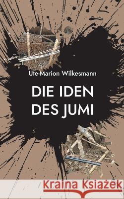 Die Iden des Jumi: Ein arch?ologischer Beststeller Ute-Marion Wilkesmann 9783757814540 Bod - Books on Demand - książka