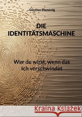 Die Identit?tsmaschine: Wer du wirst, wenn das Ich verschwindet G?nther Plamenig 9783907720981 Bottom Up - książka