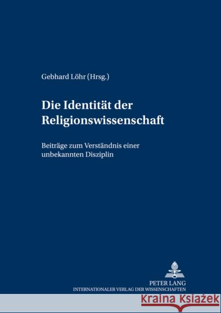 Die Identitaet Der Religionswissenschaft: Beitraege Zum Verstaendnis Einer Unbekannten Disziplin Ohlemacher, Jörg 9783631361535 Peter Lang Gmbh, Internationaler Verlag Der W - książka