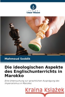 Die ideologischen Aspekte des Englischunterrichts in Marokko Seddik, Mahmoud 9786630420913 Verlag Unser Wissen - książka