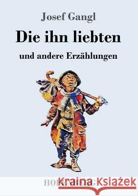 Die ihn liebten: und andere Erzählungen Josef Gangl 9783743728080 Hofenberg - książka