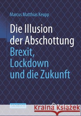 Die Illusion Der Abschottung: Brexit, Lockdown Und Die Zukunft Keupp, Marcus Matthias 9783658349561 Springer - książka