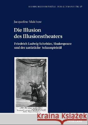 Die Illusion Des Illusionstheaters: Friedrich Ludwig Schroeder, Shakespeare Und Der Natuerliche Schauspielstil Bernhard Jahn Jacqueline Malchow  9783631848289 Peter Lang AG - książka