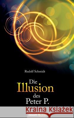 Die Illusion des Peter P. Rudolf Schmidt 9783990642474 Novum Publishing - książka