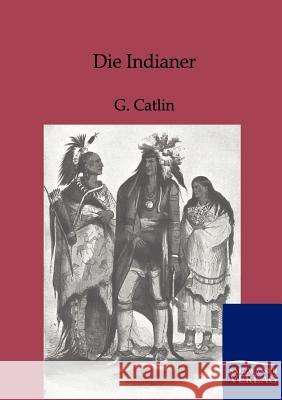 Die Indianer Catlin, George 9783864442360 Salzwasser-Verlag - książka