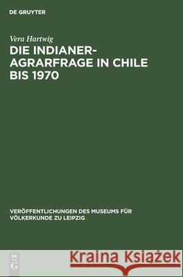 Die Indianer-Agrarfrage in Chile Bis 1970 Hartwig, Vera 9783112535431 de Gruyter - książka