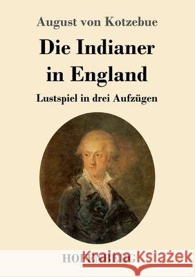 Die Indianer in England: Lustspiel in drei Aufzügen August Von Kotzebue 9783743735835 Hofenberg - książka