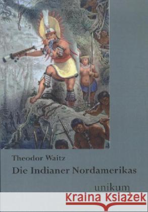 Die Indianer Nordamerikas Waitz, Theodor 9783845721729 UNIKUM - książka